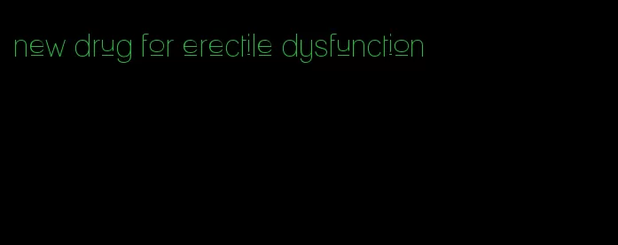 new drug for erectile dysfunction