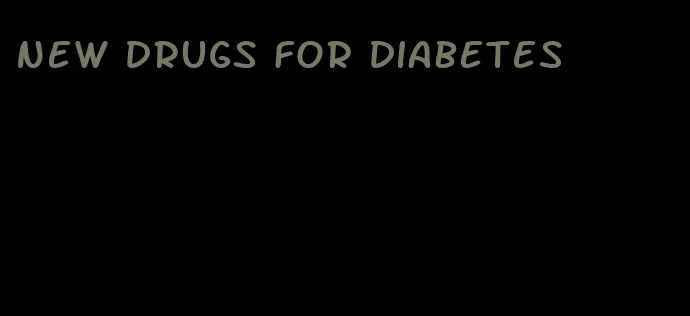 new drugs for diabetes