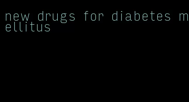 new drugs for diabetes mellitus