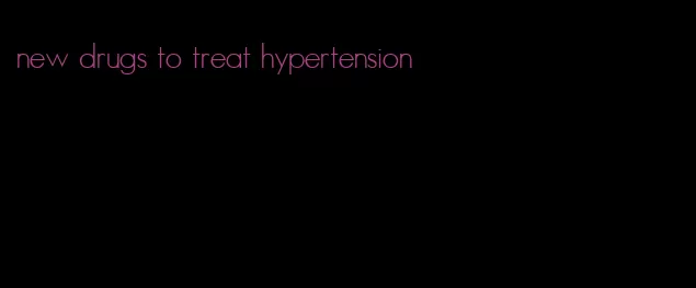 new drugs to treat hypertension