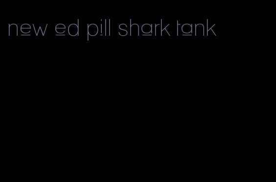 new ed pill shark tank