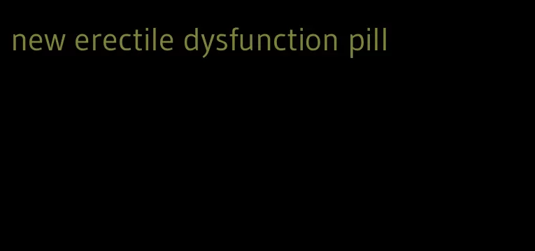 new erectile dysfunction pill