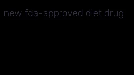 new fda-approved diet drug