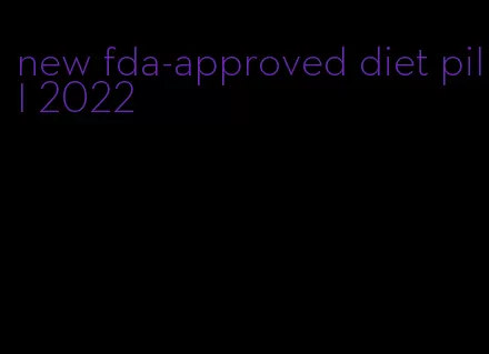 new fda-approved diet pill 2022