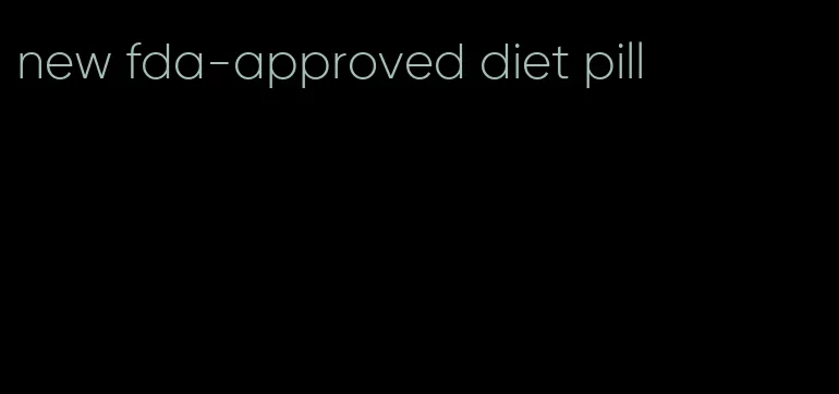 new fda-approved diet pill