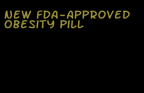 new fda-approved obesity pill