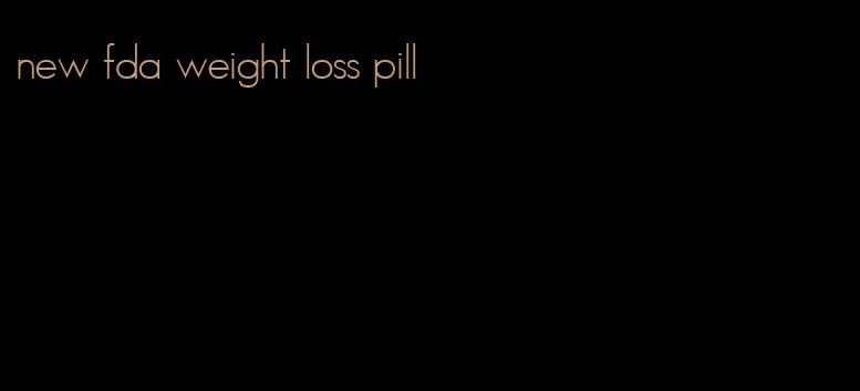 new fda weight loss pill