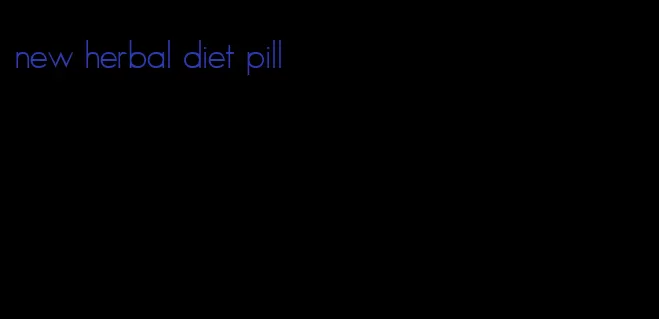 new herbal diet pill