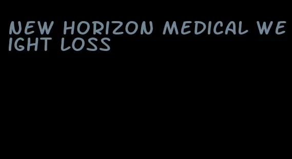 new horizon medical weight loss