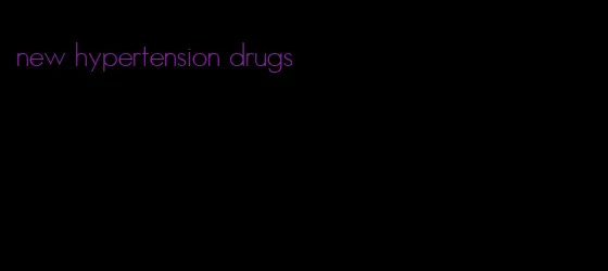 new hypertension drugs