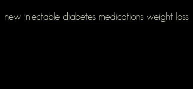 new injectable diabetes medications weight loss