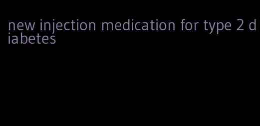 new injection medication for type 2 diabetes