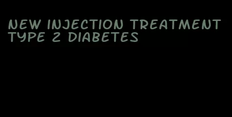 new injection treatment type 2 diabetes