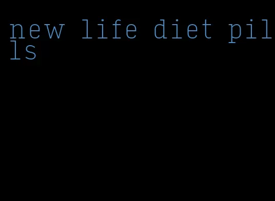 new life diet pills