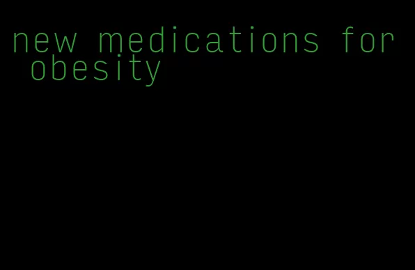 new medications for obesity