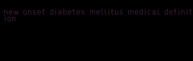 new onset diabetes mellitus medical definition