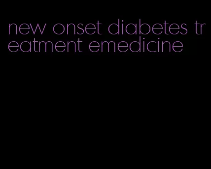 new onset diabetes treatment emedicine