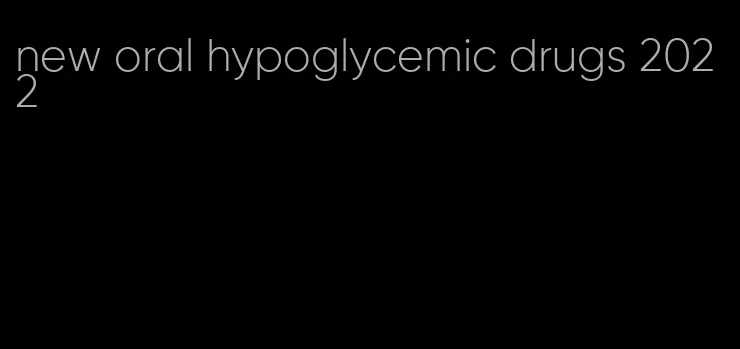 new oral hypoglycemic drugs 2022