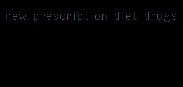 new prescription diet drugs