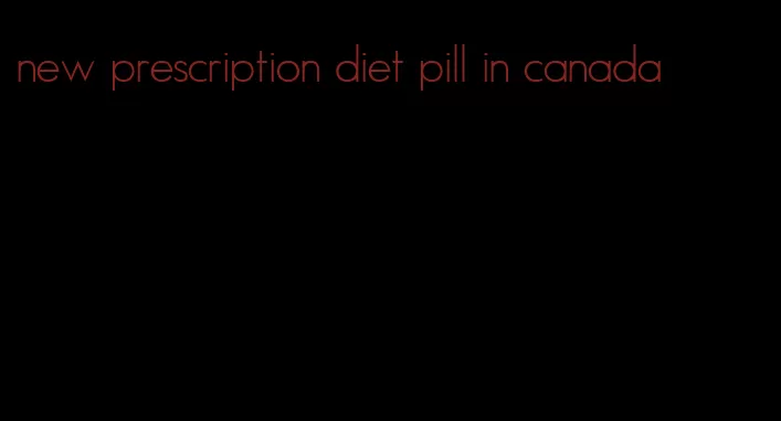 new prescription diet pill in canada