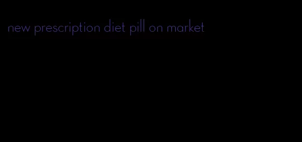 new prescription diet pill on market