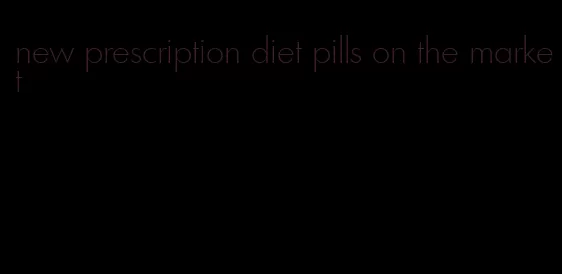 new prescription diet pills on the market