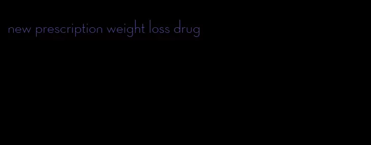 new prescription weight loss drug