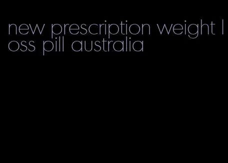 new prescription weight loss pill australia