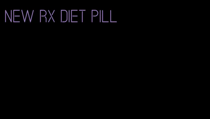 new rx diet pill