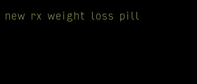 new rx weight loss pill