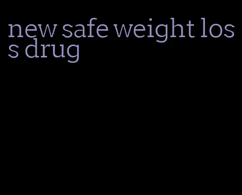 new safe weight loss drug