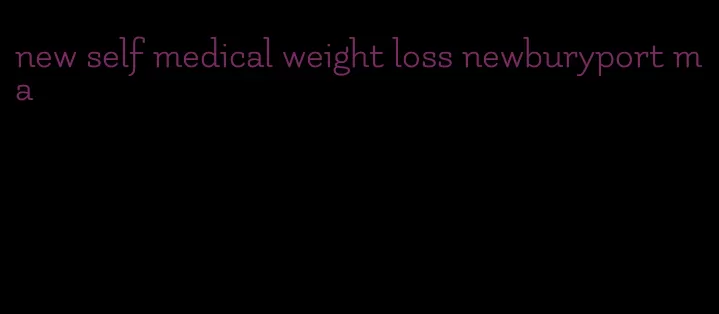 new self medical weight loss newburyport ma