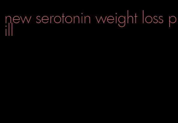 new serotonin weight loss pill