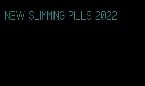 new slimming pills 2022