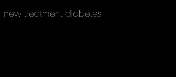 new treatment diabetes