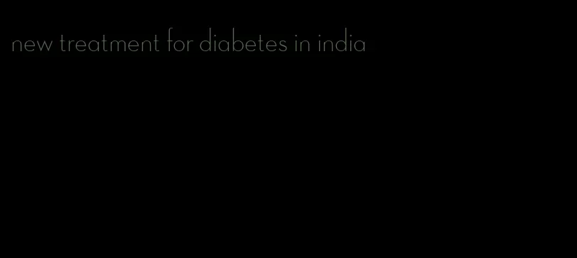 new treatment for diabetes in india