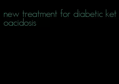 new treatment for diabetic ketoacidosis