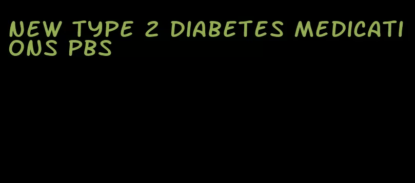 new type 2 diabetes medications pbs