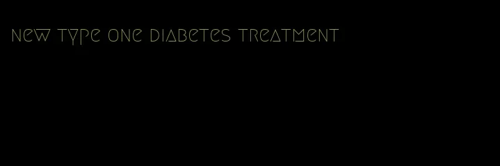 new type one diabetes treatment