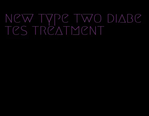 new type two diabetes treatment