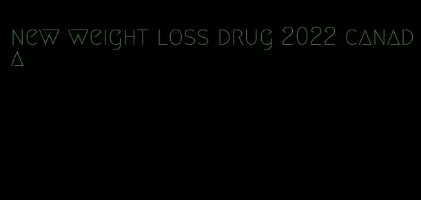 new weight loss drug 2022 canada