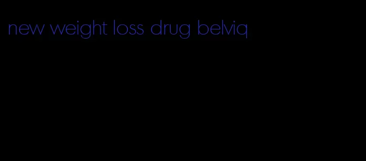 new weight loss drug belviq