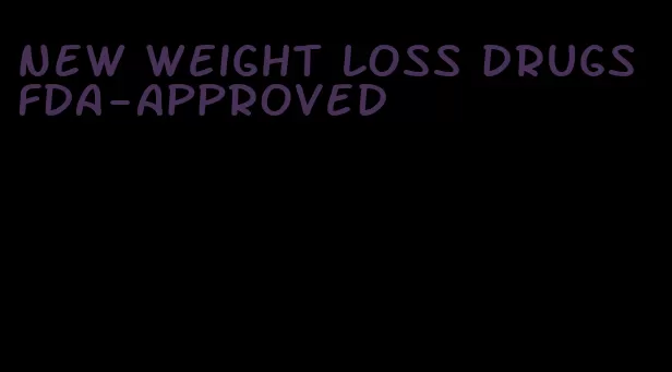 new weight loss drugs fda-approved