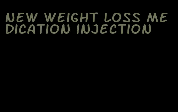 new weight loss medication injection