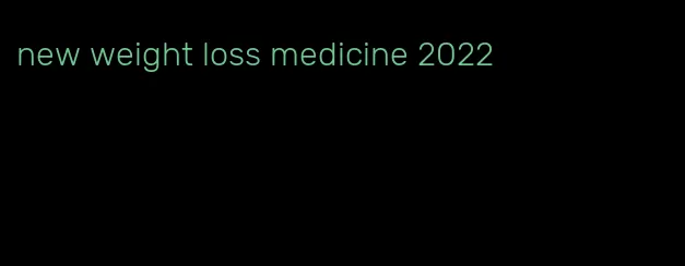 new weight loss medicine 2022