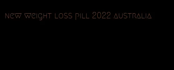 new weight loss pill 2022 australia