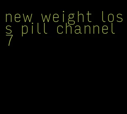 new weight loss pill channel 7