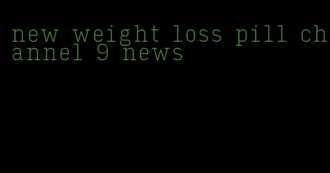 new weight loss pill channel 9 news