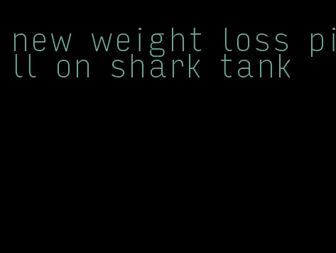 new weight loss pill on shark tank