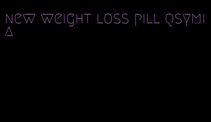 new weight loss pill qsymia